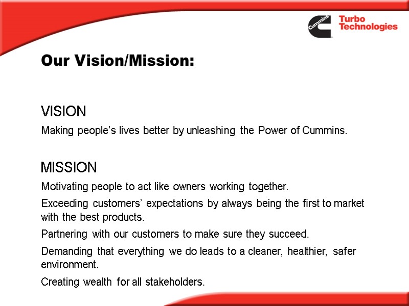 Our Vision/Mission: VISION Making people’s lives better by unleashing the Power of Cummins. 